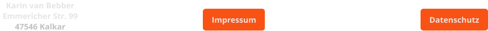 Karin van Bebber Emmericher Str. 99 47546 Kalkar Datenschutz Datenschutz Impressum Impressum